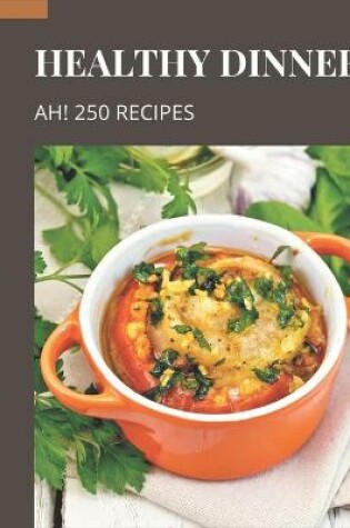 Cover of Ah! 250 Healthy Dinner Recipes