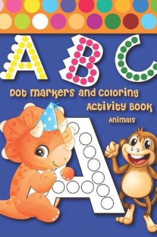 Cover of ABC Dot Markers and Coloring Activity Book Animals