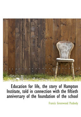 Book cover for Education for Life, the Story of Hampton Institute, Told in Connection with the Fiftieth Anniversary