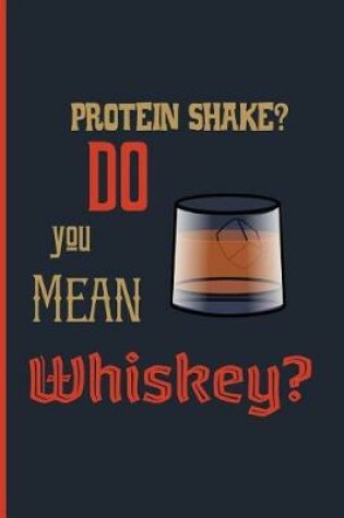Cover of protein shake? do you mean whiskey?