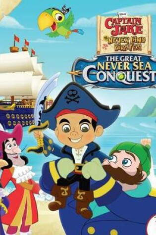 Cover of Captain Jake and the Never Land Pirates the Great Never Sea Conquest