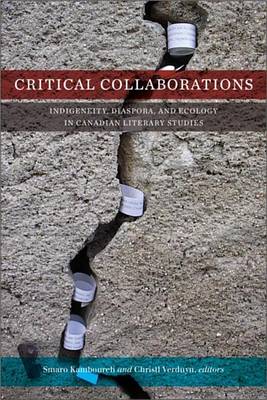 Cover of Critical Collaborations: Indigeneity, Diaspora, and Ecology in Canadian Literary Studies