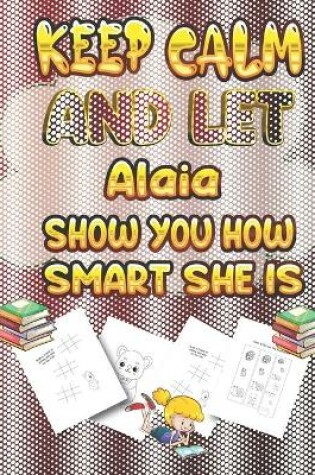 Cover of keep calm and let Alaia show you how smart she is