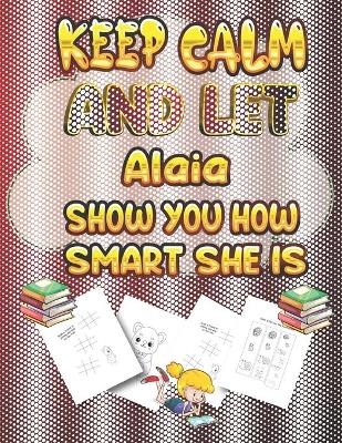 Book cover for keep calm and let Alaia show you how smart she is