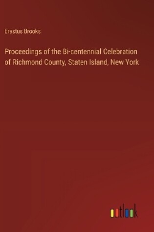 Cover of Proceedings of the Bi-centennial Celebration of Richmond County, Staten Island, New York