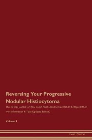 Cover of Reversing Your Progressive Nodular Histiocytoma