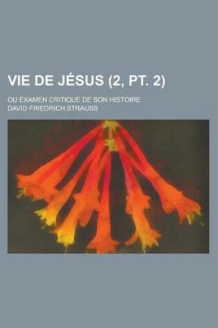 Cover of Vie de Jesus; Ou Examen Critique de Son Histoire (2, PT. 2)