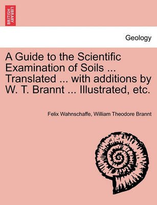 Book cover for A Guide to the Scientific Examination of Soils ... Translated ... with Additions by W. T. Brannt ... Illustrated, Etc.