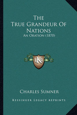 Book cover for The True Grandeur of Nations the True Grandeur of Nations