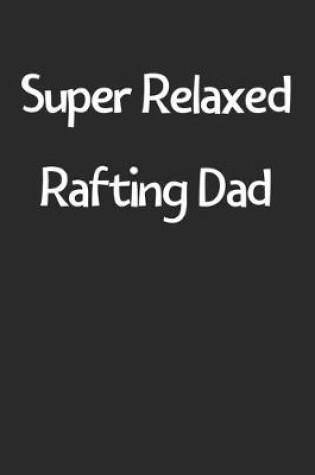 Cover of Super Relaxed Rafting Dad