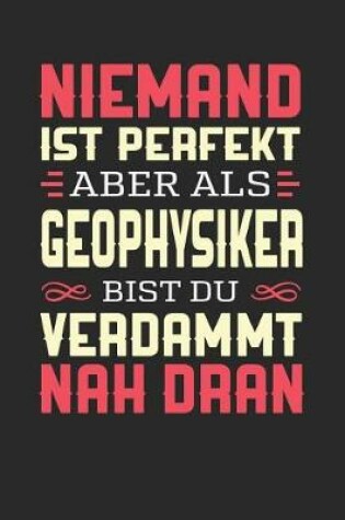 Cover of Niemand Ist Perfekt Aber ALS Geophysiker Bist Du Verdammt Nah Dran