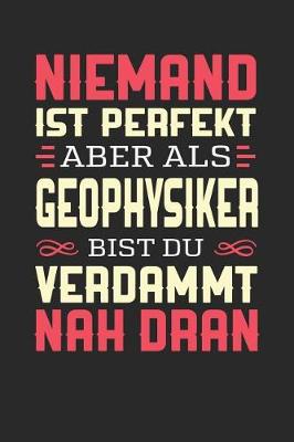 Book cover for Niemand Ist Perfekt Aber ALS Geophysiker Bist Du Verdammt Nah Dran