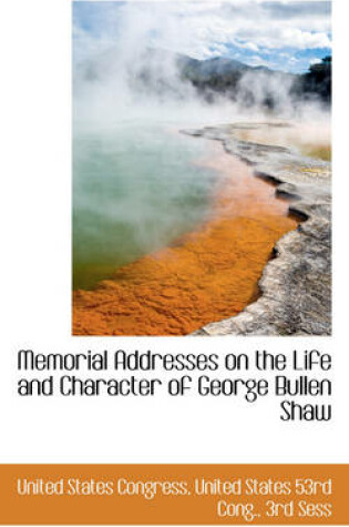 Cover of Memorial Addresses on the Life and Character of George Bullen Shaw