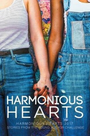 Cover of Harmonious Hearts 2017 - Stories from the Young Author Challenge Volume 4