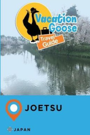 Cover of Vacation Goose Travel Guide Joetsu Japan