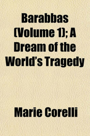 Cover of Barabbas (Volume 1); A Dream of the World's Tragedy