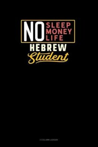 Cover of No Sleep. No Money. No Life. Hebrew Student