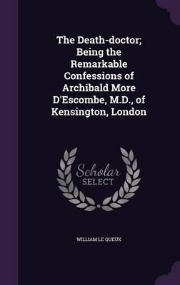 Book cover for The Death-Doctor; Being the Remarkable Confessions of Archibald More D'Escombe, M.D., of Kensington, London