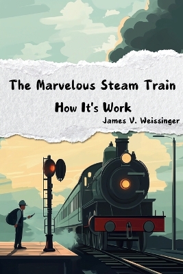 Book cover for The Marvelous Steam Train - How It's Work