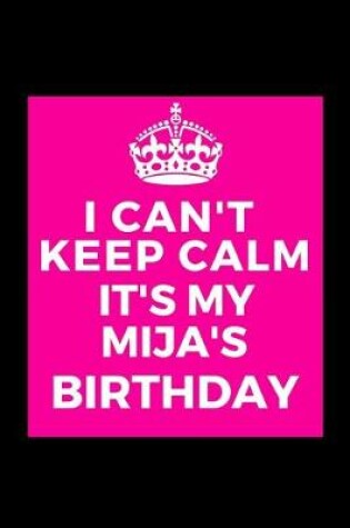 Cover of I Can't Keep Calm It's My Mija's Birthday