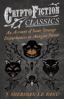 Book cover for An Account of Some Strange Disturbances in Aungier Street (Cryptofiction Classics - Weird Tales of Strange Creatures)