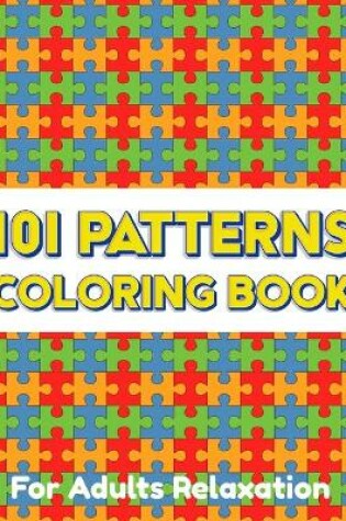 Cover of 101 PATTERNS COLORING BOOK For Adults Relaxation