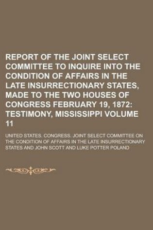 Cover of Report of the Joint Select Committee to Inquire Into the Condition of Affairs in the Late Insurrectionary States, Made to the Two Houses of Congress February 19, 1872 Volume 11