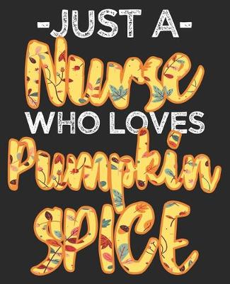 Book cover for Just A Nurse Who Loves Pumpkin Spice