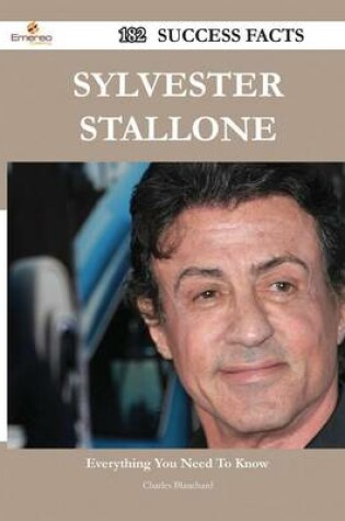 Cover of Sylvester Stallone 182 Success Facts - Everything You Need to Know about Sylvester Stallone