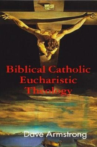 Cover of Biblical Catholic Eucharistic Theology