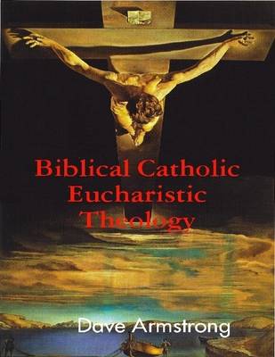 Book cover for Biblical Catholic Eucharistic Theology