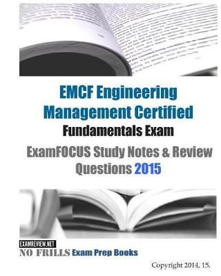 Book cover for EMCF Engineering Management Certified Fundamentals Exam ExamFOCUS Study Notes & Review Questions 2015