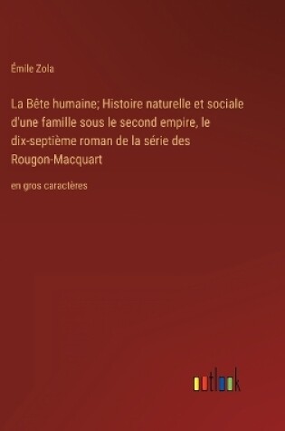 Cover of La Bête humaine; Histoire naturelle et sociale d'une famille sous le second empire, le dix-septième roman de la série des Rougon-Macquart