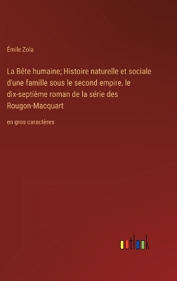 Book cover for La Bête humaine; Histoire naturelle et sociale d'une famille sous le second empire, le dix-septième roman de la série des Rougon-Macquart