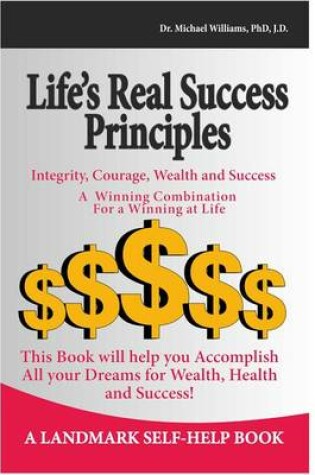 Cover of Life's Real Success Principles -Integrity, Courage, Wealth and Success