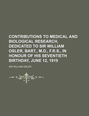 Book cover for Contributions to Medical and Biological Research, Dedicated to Sir William Osler, Bart., M.D., F.R.S., in Honour of His Seventieth Birthday, June 12, 1919 Volume 1