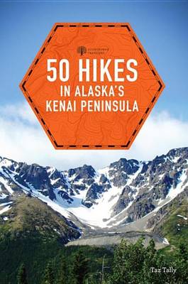 Cover of 50 Hikes in Alaska's Kenai Peninsula (2nd Edition) (Explorer's 50 Hikes)