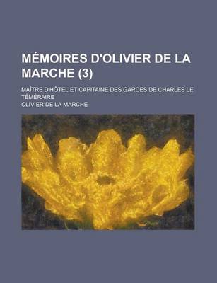 Book cover for Memoires D'Olivier de La Marche; Maitre D'Hotel Et Capitaine Des Gardes de Charles Le Temeraire (3)