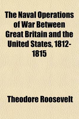 Book cover for The Naval Operations of War Between Great Britain and the United States, 1812-1815