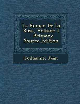 Book cover for Le Roman de La Rose, Volume 1 - Primary Source Edition