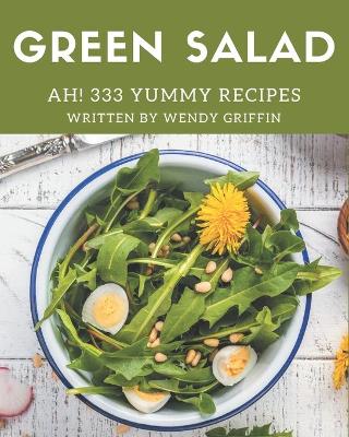 Book cover for Ah! 333 Yummy Green Salad Recipes