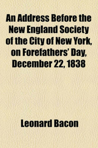 Cover of An Address Before the New England Society of the City of New York, on Forefathers' Day, December 22, 1838