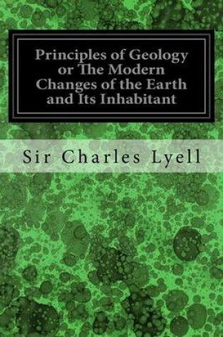 Cover of Principles of Geology or The Modern Changes of the Earth and Its Inhabitant