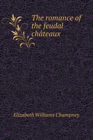 Cover of The romance of the feudal châteaux