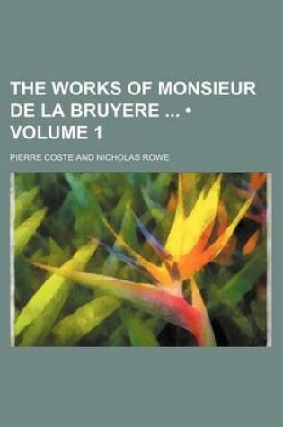 Cover of The Works of Monsieur de La Bruyere (Volume 1)