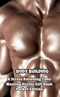 Book cover for Body Building a Stress Relieving Time Wasting Puzzle Gift Book