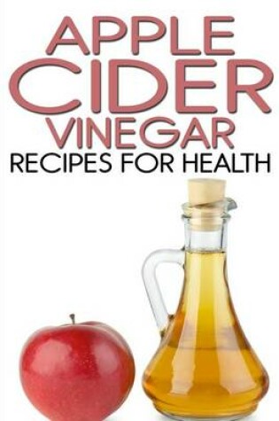 Cover of Apple Cider Vinegar Recipes for Health