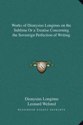 Cover of Works of Dionysius Longinus on the Sublime or a Treatise Concerning the Sovereign Perfection of Writing