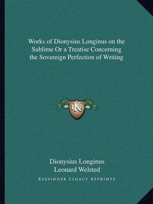 Book cover for Works of Dionysius Longinus on the Sublime or a Treatise Concerning the Sovereign Perfection of Writing