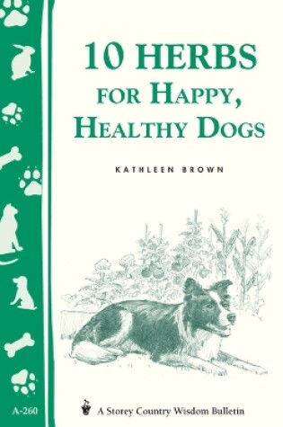 Cover of 10 Herbs for Happy, Healthy Dogs: Storey's Country Wisdom Bulletin  A.260